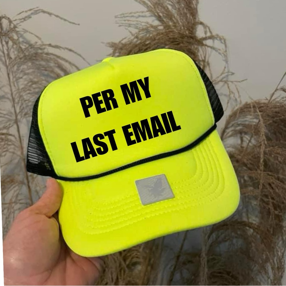 Per My Last Email Foam Trucker Hat -